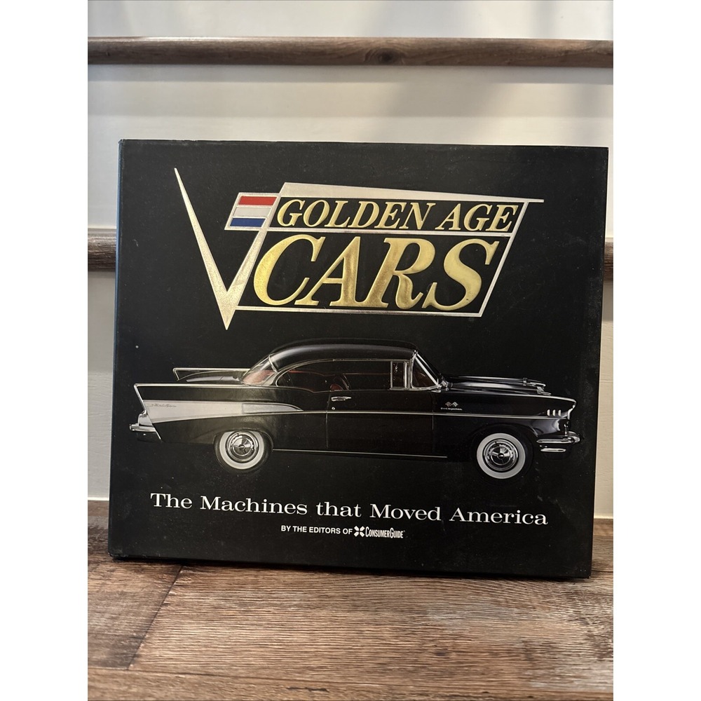 Golden Age Cars: The Machines That Moved America by unknown author